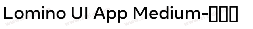 Lomino UI App Medium字体转换 Lomino UI App Medium字体转换